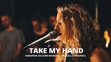 Take My Hand // Pascalle Fargnoli // Kingdom Culture Worship