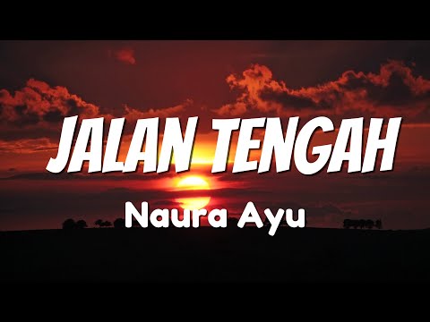 Jalan Tengah - Naura Ayu { Lirik Lagu }