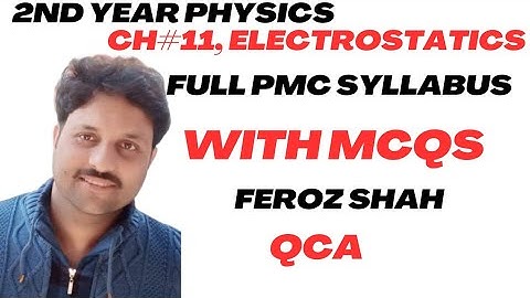 Electrostatics ..Ch=11...Main points and MCQS ....by Feroz Shah QCA