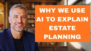 Why We Use AI Avatars to Explain Estate Planning