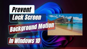 How to Prevent Lock Screen Background Motion In Windows 11