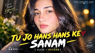 Tu Jo Hans Hans Ke Sanam ❤️ | Slow Reverb | Hindi Romantic Love Song | Lofi Vibes song 2026