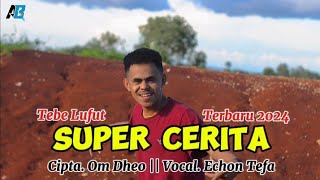 Tebe Lufut Terbaru_SUPER CERITA_ || Cover. Echon Tefa