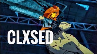 Clxsed - Chainsaw Man Edit