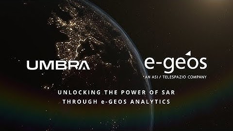 e-GEOS and Umbra - Unlocking the power of SAR through e-GEOS Analytics