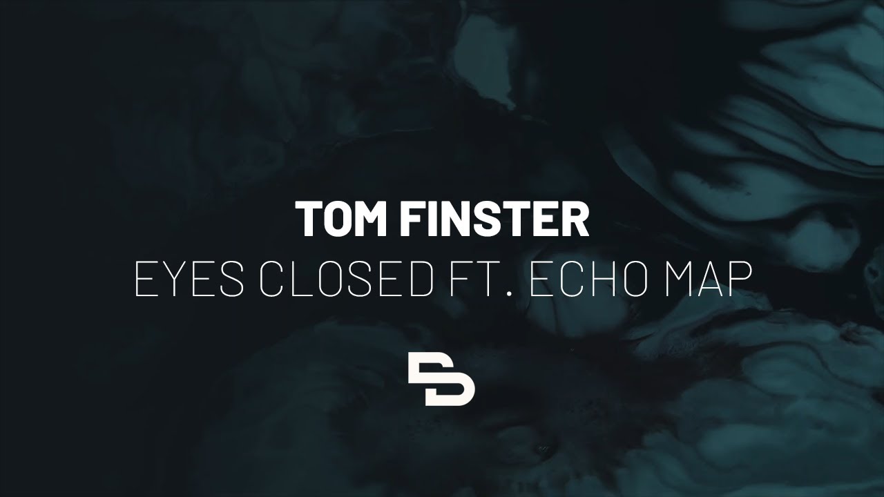 Tom Finster - Eyes Closed ft. Echo Map