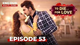To Die for Love | Full Episode 53 | Indian Series in English Dubbed #EP53