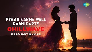 Pyaar Karne Wale Kabhi Darte - Chillwave | Prashant Kumar | Lata Mangeshkar | Manhar Udhas