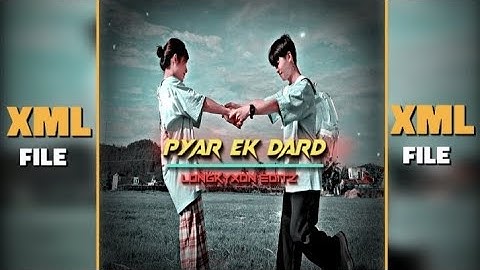 PYAR EK DARD SONG // ALIGHT MOTION XML FILE CHECK DESCRIPTION 👇📁