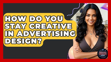 How Do You Stay Creative In Advertising Design? - Graphic Design Nerd