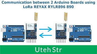 Arduino Uno + LoRa Reyax RYLR896 890 | Communication 2 Arduino board using Reyax Lora RYLR890 896 @utehstr