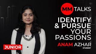 Identify & Pursue Your Passions | Anum Azhar I MM Talks | اپنے شوق کی شناخت اور اس کا پیچھا کریں