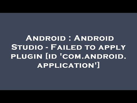 Android : Android Studio - Failed to apply plugin [id 'com.android.application']