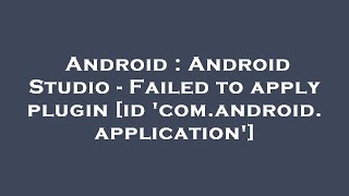 Android : Android Studio - Failed to apply plugin [id 'com.android.application']