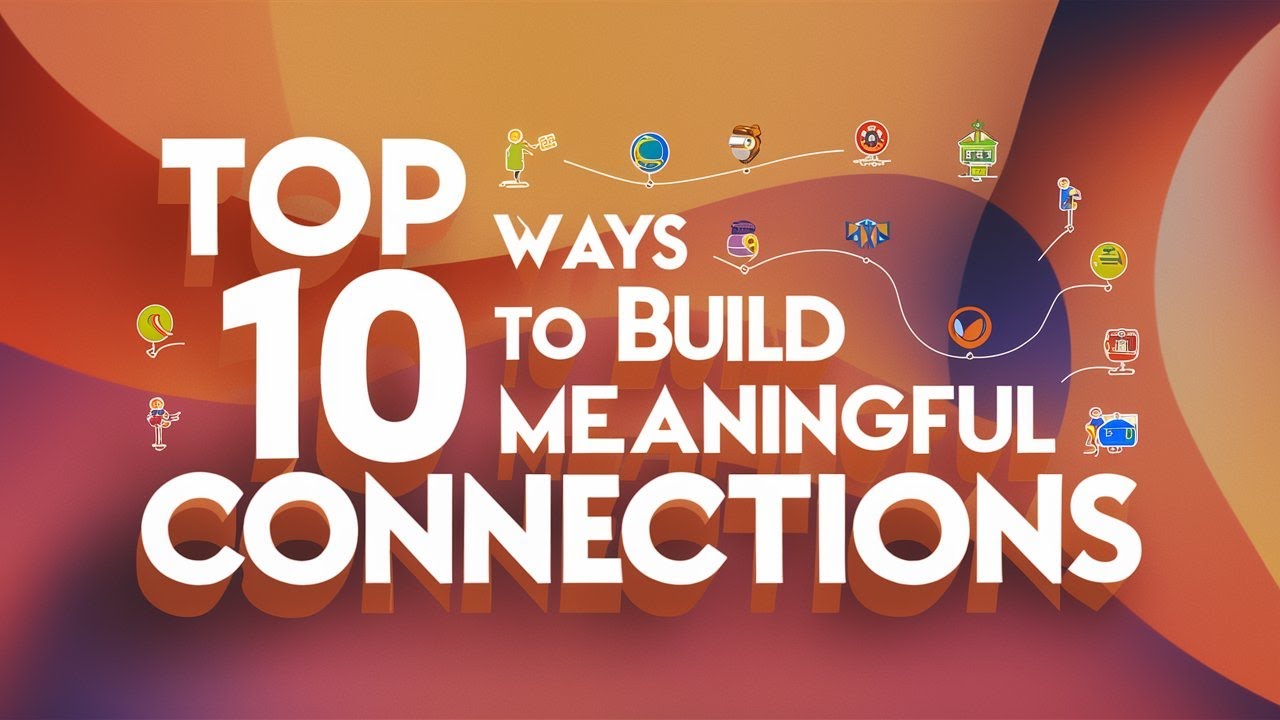 Top 10 Ways to Build Meaningful Connections - YouTube