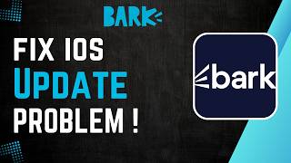How to Fix Bark iOS Update Problem !