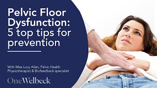 Pelvic Floor Dysfunction: 5 top tips for prevention