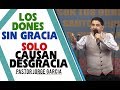 LOS DONES SIN GRACIA SOLO CAUSAN DESGRACIA  Pastor Jorge Garcia