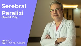 Serebral Paralizi (Spastik Felç) | Prof. Dr. Atakan Aydın Resimi