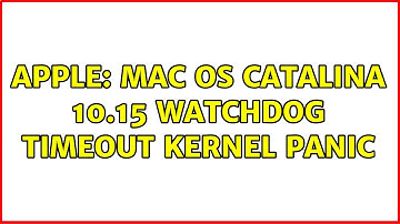 Apple: mac OS Catalina 10.15 Watchdog Timeout Kernel Panic