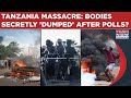 Tanzania Massacre Security Forces Secretly Dumping Bodies After Election Violence 1000 Killed
