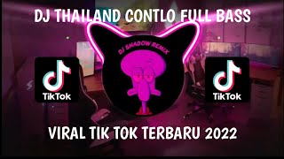 DJ THAILAND CONTLO VIRAL TIK TOK TERBARU 2022!!!