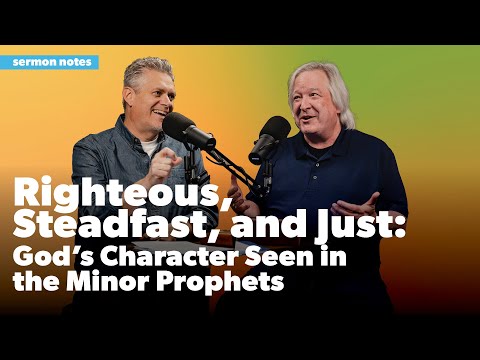 Righteous, Steadfast, and Just: God's Character Seen in the Minor Prophets