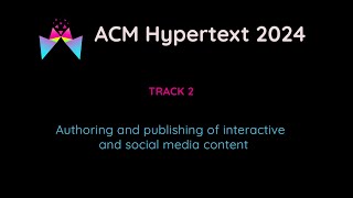ACM Hypertext 2024 - Authoring and publishing of interactive and social media content track