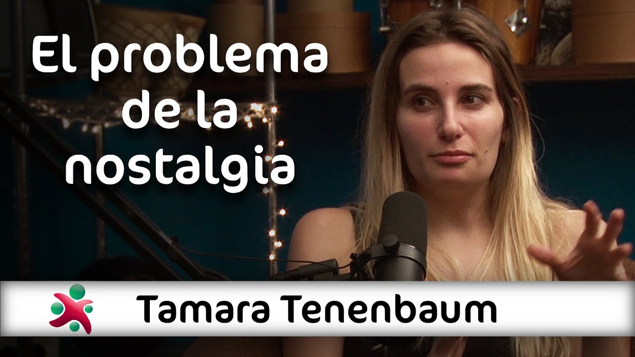 El problema de la nostalgia | Tamara Tenenbaum en Aprender de Grandes