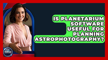 Is Planetarium Software Useful for Planning Astrophotography? - Profiles in Politics