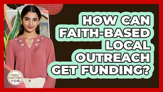 How Can Faith-based Local Outreach Get Funding? - Family Matters in Faith