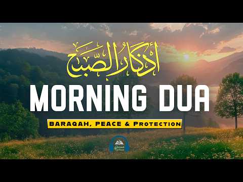 Morning Adhkar (أذكار الصباح) | Ultimate Quran Recitation for Protection, Barakah & Tranquility