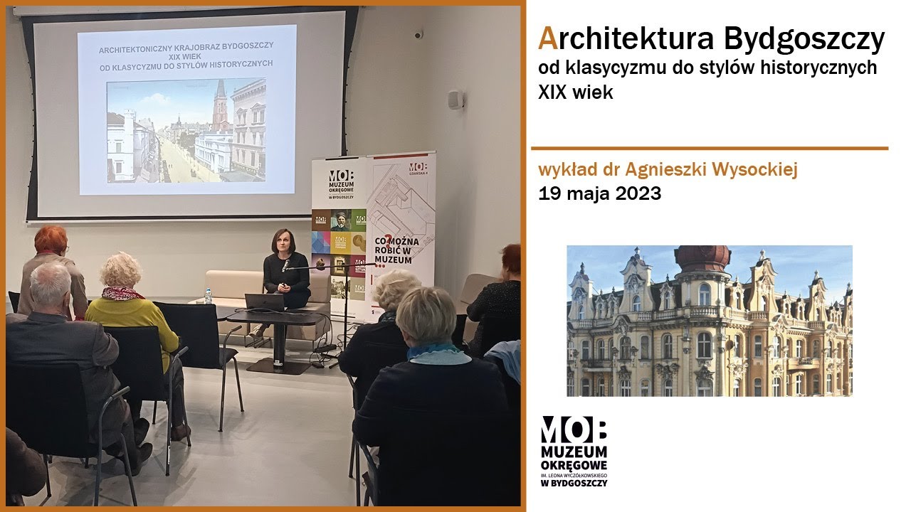 Architektura Bydgoszczy: od klasycyzmu do stylów historycznych XIX wiek. Wykład Agnieszki Wysockiej