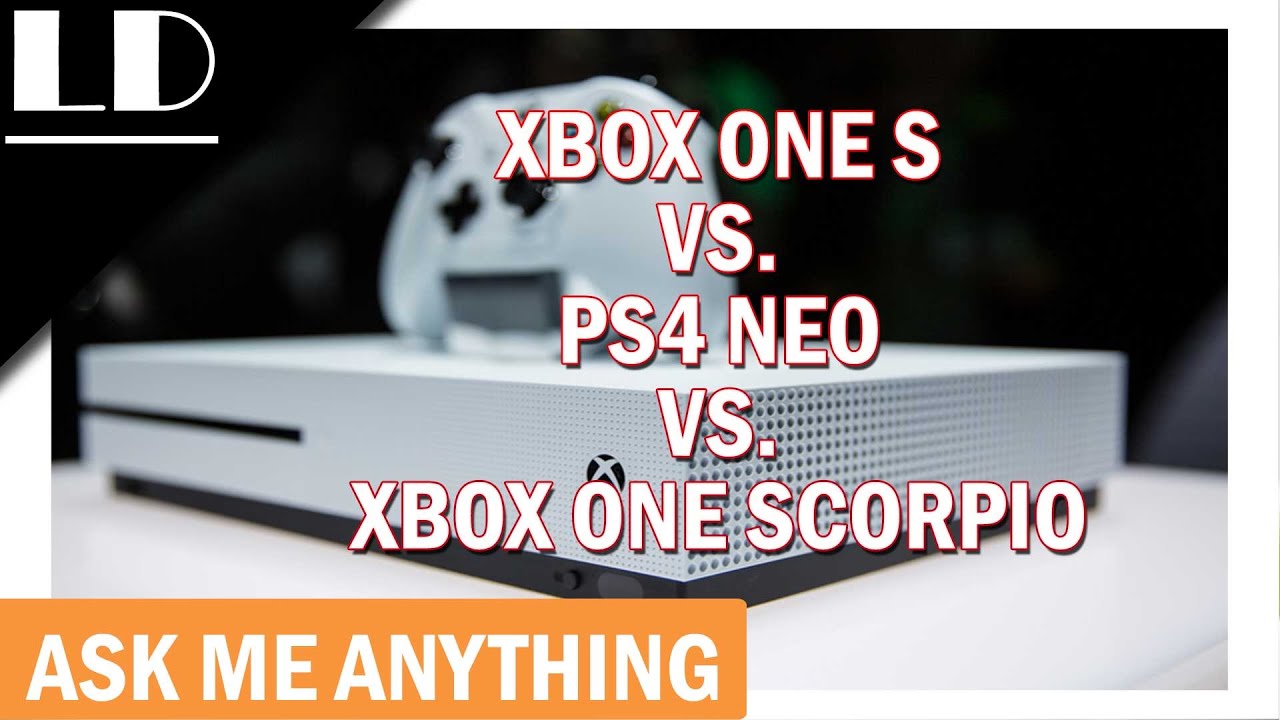 Xbox One S Vs. PS4 Neo Vs. Xbox One Scorpio | AMA 151