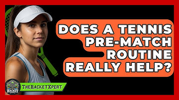 Does A Tennis Pre-match Routine Really Help? - The Racket Xpert