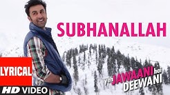 SUBHANALLAH (FULL SONG) WITH LYRICS YEH JAWAANI HAI DEEWANI | RANBIR KAPOOR, DEEPIKA PADUKONE  - Durasi: 4:08. 