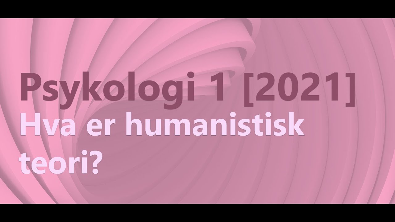 Psykologi 1 - hva er humanistisk psykologi?
