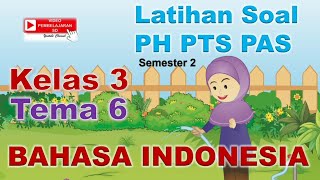 Bahasa Indonesia Kelas 3 Tema 6 - Latihan Soal PH PTS PAS semester 2