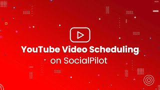 Introducing YouTube Video Scheduling on SocialPilot