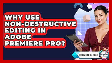 Why Use Non-destructive Editing In Adobe Premiere Pro? - Design Tool Unlocked