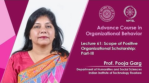 Lecture 61: Scope of Positive Organizational Scholarship: Part-III