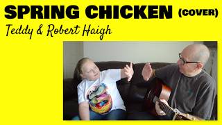 Spring Chicken - Covered by Teddy Haigh & Robert Haigh.