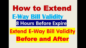 How to extend E way Bill validity | e way bill validity kaise badaye | E way bill expiry date extend