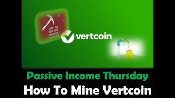 Passive Income Thursday - How To Mine Vertcoin