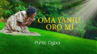 PURIST OGBOI - OMA YANJU ORO MI (Official Video)