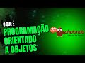 O QUE É PROGRAMAÇÃO ORIENTADO A OBJETOS?