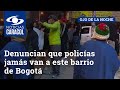 “Es territorio de nadie”: denuncian que policías jamás van a este barrio de Bogotá