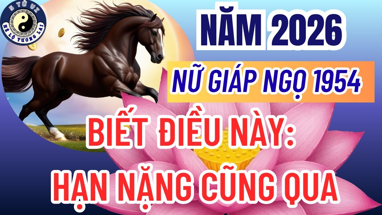 Tử Vi Nữ Giáp Ngọ 1954 Năm 2026: Linh Giới Bắt Đầu Thử Lòng - Cần Lưu Ý Ngay Điều Này