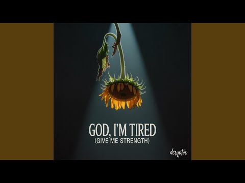 God I M Tired Give Me Strength