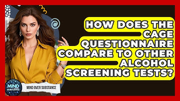 How Does The CAGE Questionnaire Compare To Other Alcohol Screening Tests? - Mind Over Substance